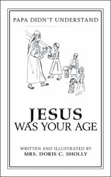 Paperback Jesus Was Your Age: Papa Didn'T Understand Book