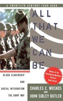 Paperback All That We Can Be: Black Leadership and Racial Integration the Army Way Book