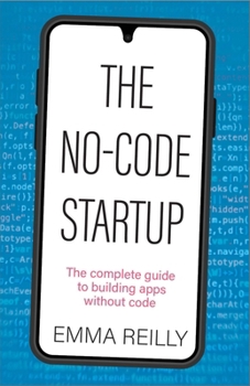 Hardcover The No-Code Startup: The Complete Guide to Building Apps Without Code Book