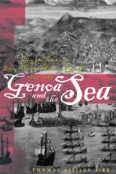 Genoa and the Sea: Policy and Power in an Early Modern Maritime Republic, 1559--1684 (The Johns Hopkins University Studies in Historical and Political Science)