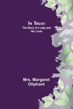 In trust; the story of a lady and her lover