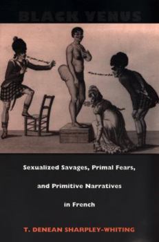 Paperback Black Venus: Sexualized Savages, Primal Fears, and Primitive Narratives in French Book