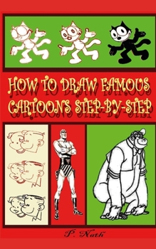 Paperback How to Draw Famous Cartoons Step-By-Step: A Way To Draw Many Different Cartoons. Book