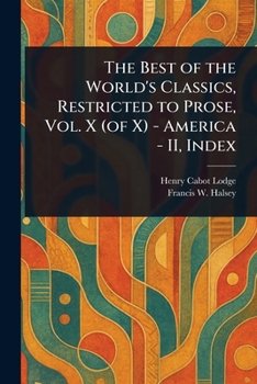 Paperback The Best of the World's Classics, Restricted to Prose, Vol. X (of X) - America - II, Index Book
