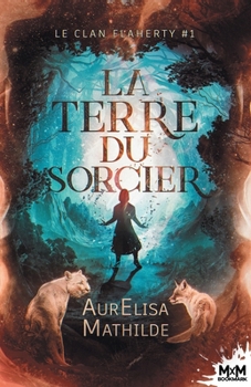 La terre du sorcier: Le clan Flaherty, T1 (French Edition) - Book #1 of the Le clan Flaherty