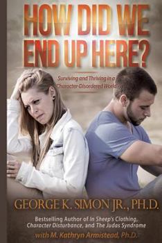 Paperback How Did We End Up Here?: Surviving and Thriving in a Character-Disordered World Book