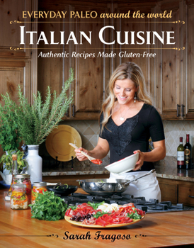 Paperback Everyday Paleo Around the World: Italian Cuisine: Authentic Recipes Made Gluten-Free Book