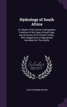 Hardcover Hydrology of South Africa: Or, Details of the Former Hydrographic Condition of the Cape of Good Hope, and of Causes of Its Present Aridity; With Book