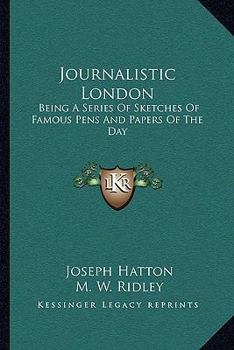 Journalistic London. Being a Series of Sketches of Famous Pens and Papers of the Day. - Scholar's Choice Edition