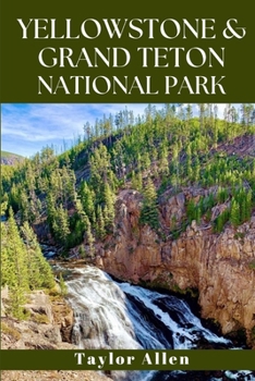 Paperback Yellowstone & Grand Teton National Park: Discover America's Wild Heart Book