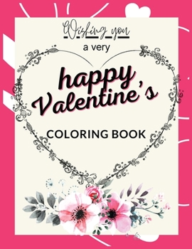 Paperback Wishing You a Very Happy Valentine's Coloring Book: Now that Valentine's Day is approaching surprise your loved one with a gift full of love, Valentin Book