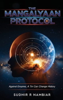 Paperback The Mangalyaan Protocol - Against Empires, a Tin Can Change History Book