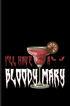 I'll Have A Bloody Mary: Vampire Drink Pun Undated Planner Weekly & Monthly No Year Pocket Calendar Medium 6x9 Softcover For Horror Movie & Wordplay Lover Fans