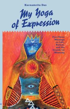My Yoga of Expression: Collected Free Verse Poems Vol. 1