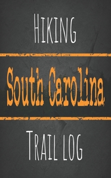 Hiking South Carolina trail log: Record your favorite outdoor hikes in the state of Alabama, 5 x 8 travel size