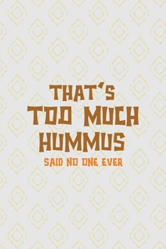 Thats Too Much Hummus Said No One Ever: All Purpose 6x9 Blank Lined Notebook Journal Way Better Than A Card Trendy Unique Gift Pink Yellow Texture Hummus
