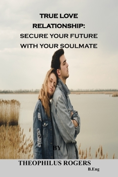 Paperback True Love Relationship: Secure Your Future with Your Soulmate Book