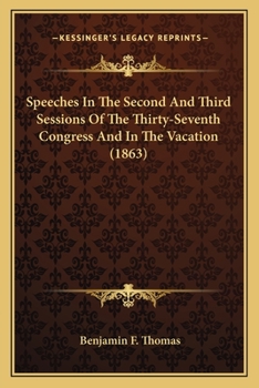 Paperback Speeches in the Second and Third Sessions of the Thirty-Sevespeeches in the Second and Third Sessions of the Thirty-Seventh Congress and in the Vacati Book