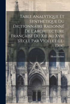 Paperback Table Analytique Et Synthétique Du Dictionnaire Raisonné De L'architecture Française Du Xie Au Xvie Siècle Par Viollet-Le-Duc [French] Book