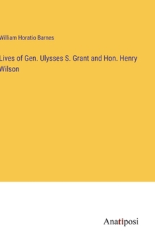 Hardcover Lives of Gen. Ulysses S. Grant and Hon. Henry Wilson Book