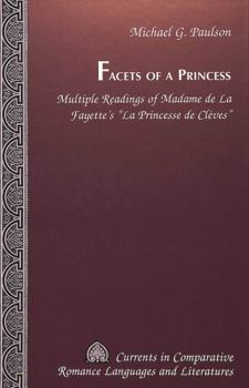 Hardcover Facets of a Princess: Multiple Readings of Madame de la Fayette's «La Princesse de Clèves» Book