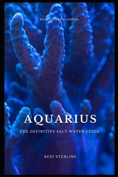 Paperback Aquarius: The Definitive Salt Water Guide: Mastering Marine Aquariums from Setup to Sustainability" Book