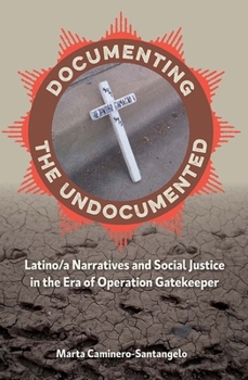 Paperback Documenting the Undocumented: Latino/a Narratives and Social Justice in the Era of Operation Gatekeeper Book