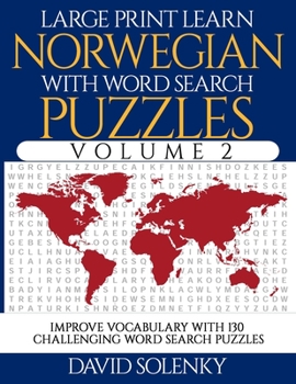 Large Print Learn Norwegian with Word Search Puzzles Volume 2: Learn Norwegian Language Vocabulary with 130 Challenging Bilingual Word Find Puzzles for All Ages