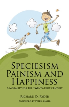 Paperback Speciesism, Painism and Happiness: A Morality for the 21st Century Book