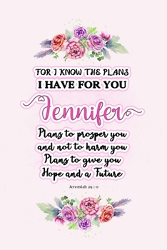 Paperback I know the plans I have for you Jennifer: Jeremiah 29:11 - Personalized Name notebook / Journal: Name gifts for girls and women: School College Gradua Book
