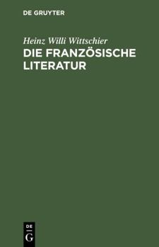 Die Franz�sische Literatur: Einf�hrung Und Studienf�hrer - Von Den Anf�ngen Bis Zur Gegenwart