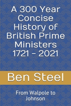 Paperback A 300 Year Concise History of British Prime Ministers 1721 - 2021 Book