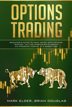 Paperback Options Trading: Beginner's Guide to Make Money with Options Trading - All the Strategies to Create an Important Income, in a Short Tim Book