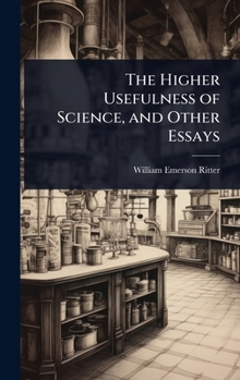 The Higher Usefulness of Science, and Other Essays