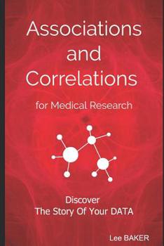 Paperback Associations and Correlations for Medical Research: A Holistic Strategy To Help You Discover The Story of Your Data Book