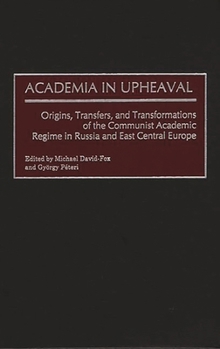 Hardcover Academia in Upheaval: Origins, Transfers, and Transformations of the Communist Academic Regime in Russia and East Central Europe Book