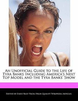 Paperback An Unofficial Guide to the Life of Tyra Banks Including America's Next Top Model and the Tyra Banks' Show Book