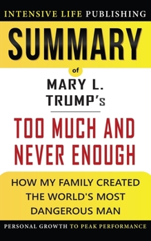 Paperback Summary of Too Much and Never Enough: How My Family Created the World's Most Dangerous Man Book