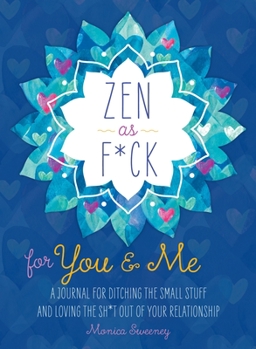 Paperback Zen as F*ck for You & Me: A Journal for Ditching the Small Stuff and Loving the Sh*t Out of Your Relationship Book