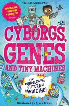 Paperback Cyborgs, Genes and Tiny Machines: The Fantastic Future of Medicine! Book