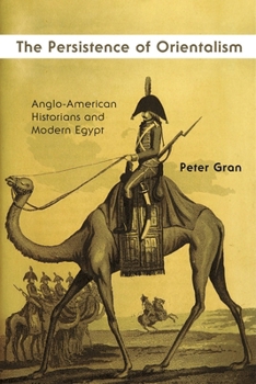 Hardcover The Persistence of Orientalism: Anglo-American Historians and Modern Egypt Book