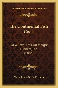 Paperback The Continental Fish Cook: Or a Few Hints on Maigre Dinners, Etc. (1883) Book