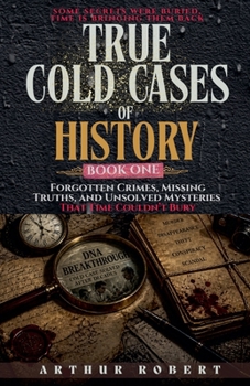 Paperback Forgotten Crimes, Missing Truths, and Unsolved Mysteries That Time Couldn't Bury Book