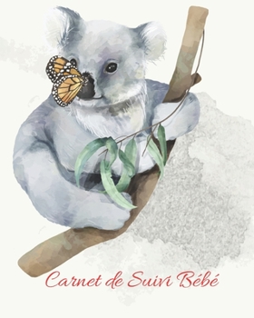 Carnet de Suivi Bébé: Journal de bord pour bébé, suivre l'alimentation, le sommeil, les changements de couches, les activités, l'état de santé, les ... nounou (Koala et Papillon) (French Edition)