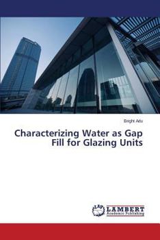 Paperback Characterizing Water as Gap Fill for Glazing Units Book