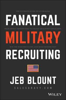 Hardcover Fanatical Military Recruiting: The Ultimate Guide to Leveraging High-Impact Prospecting to Engage Qualified Applicants, Win the War for Talent, and M Book