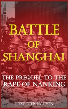 Battle of Shanghai : The Prequel to the Rape of Nanking - Book  of the Pacific Atrocities Education
