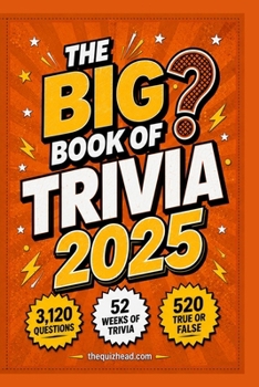 The Big Book of Trivia 2025: 52 Weeks of General Knowledge, 3,120 Questions and 520 True or False