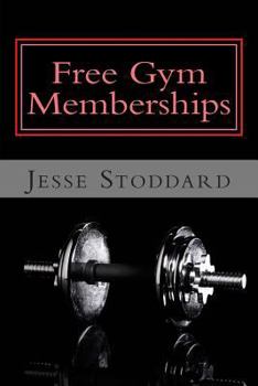 Paperback Free Gym Memberships: How to Get an Unbelievable Deal on Your Gym Membership Book