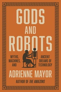 Hardcover Gods and Robots: Myths, Machines, and Ancient Dreams of Technology Book